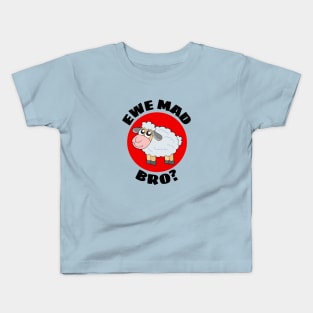 Ewe Mad Bro | Sheep Pun Kids T-Shirt